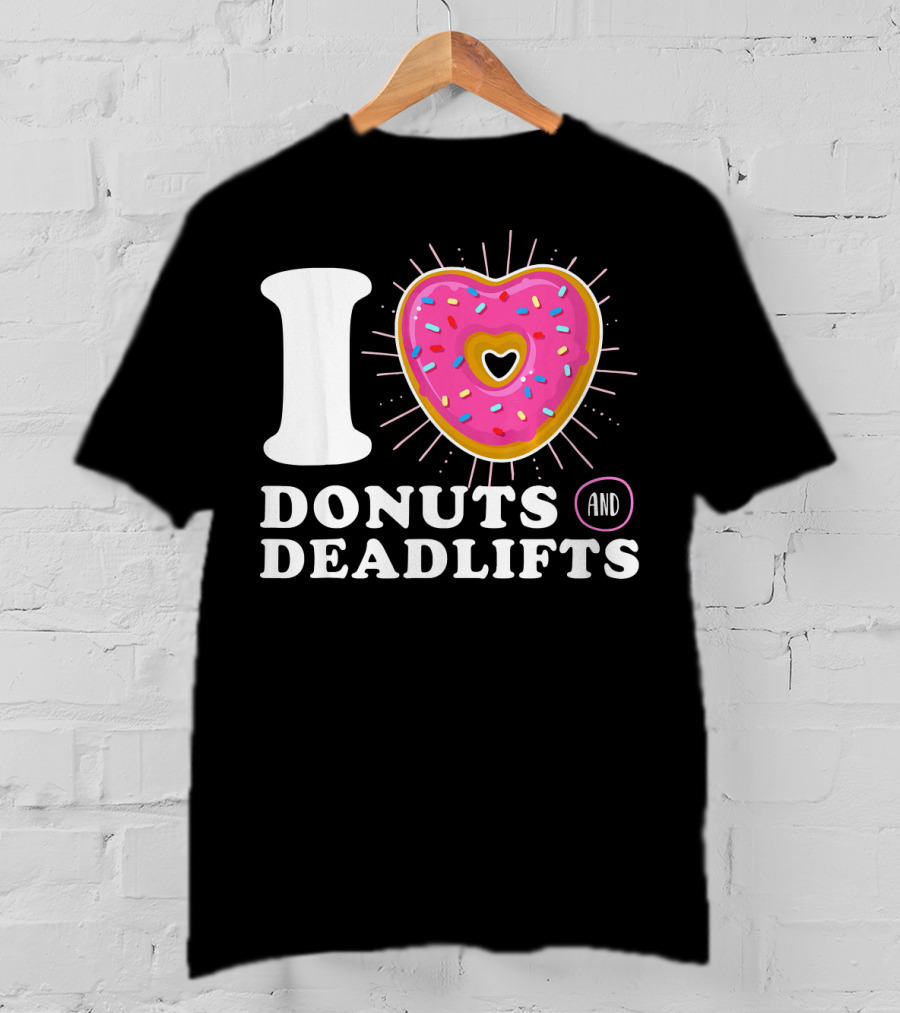 I Love Donuts And Deadlifts T-Shirt