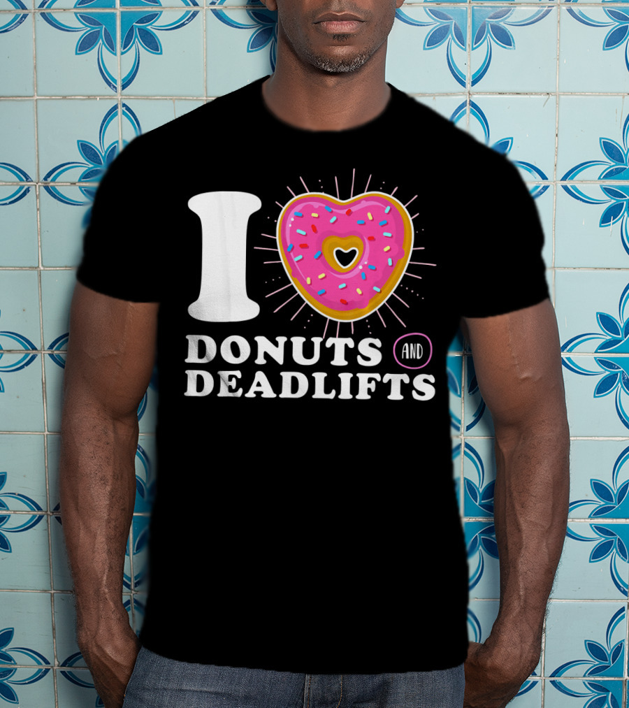 I Love Donuts And Deadlifts T-Shirt