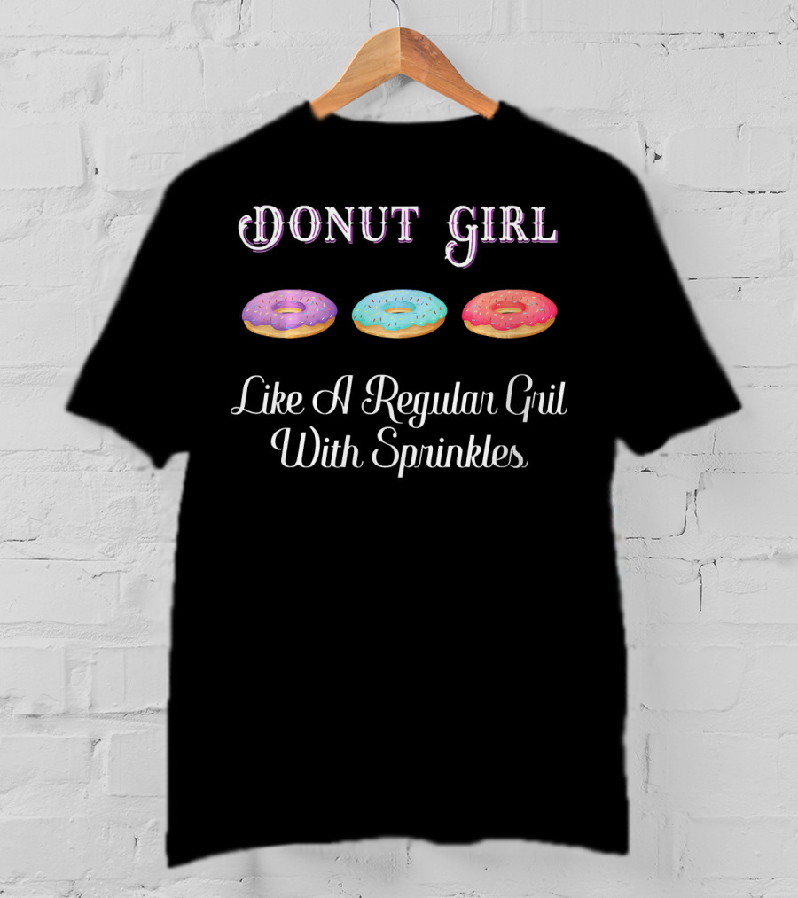 Donut Girl Like A Regular Girl With Sprinkles T-Shirt