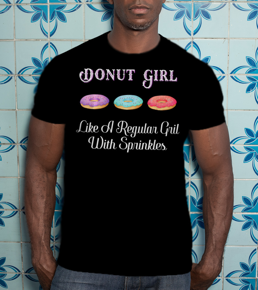 Donut Girl Like A Regular Girl With Sprinkles T-Shirt