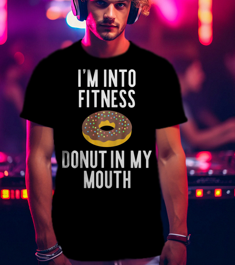 I'm Into Fitness Donut In My Mouth Colorful Sprinkled Pastry Fun T-Shirt