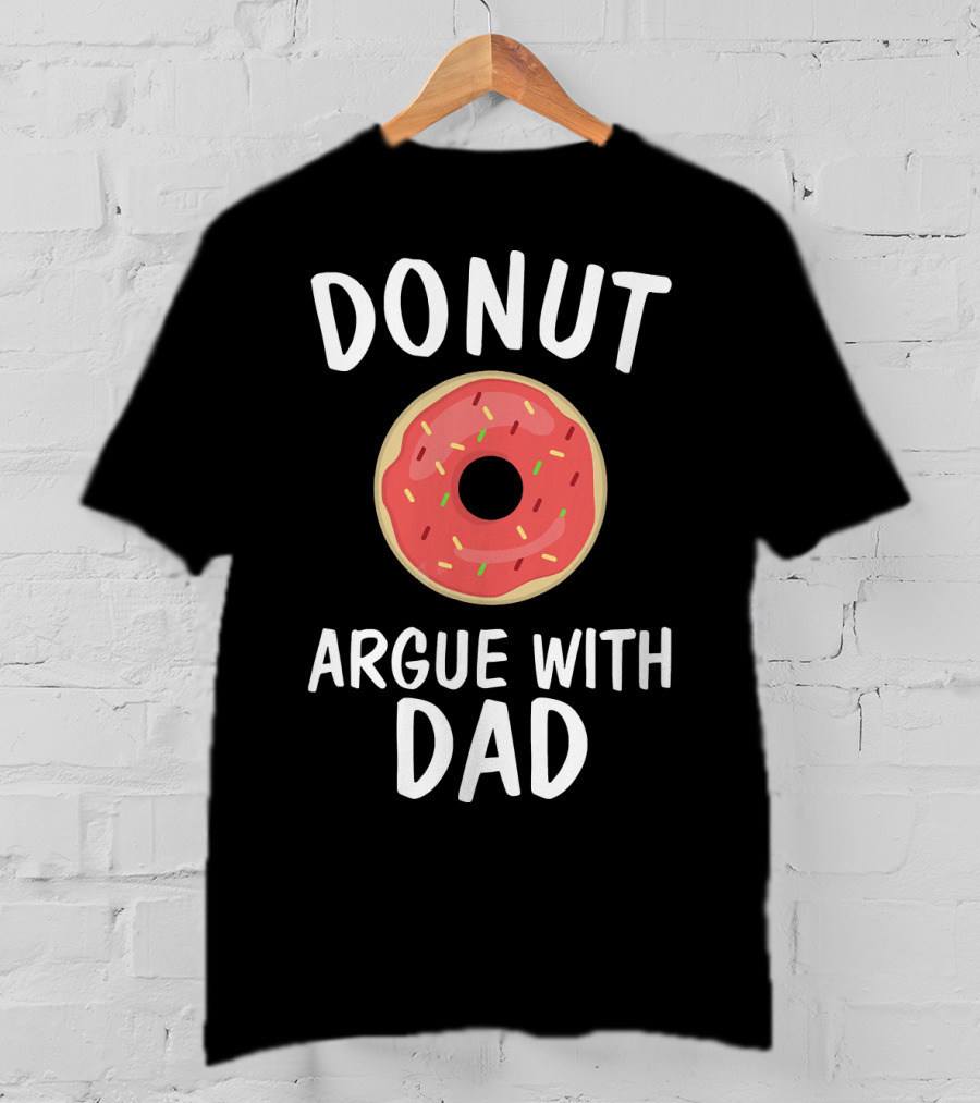 Donut Argue With Dad Funny Parenting Humor T-Shirt