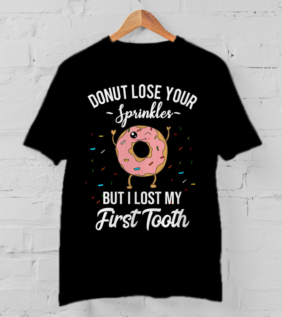 Donut Lose Your Sprinkles But I Lost My First Tooth T-Shirt