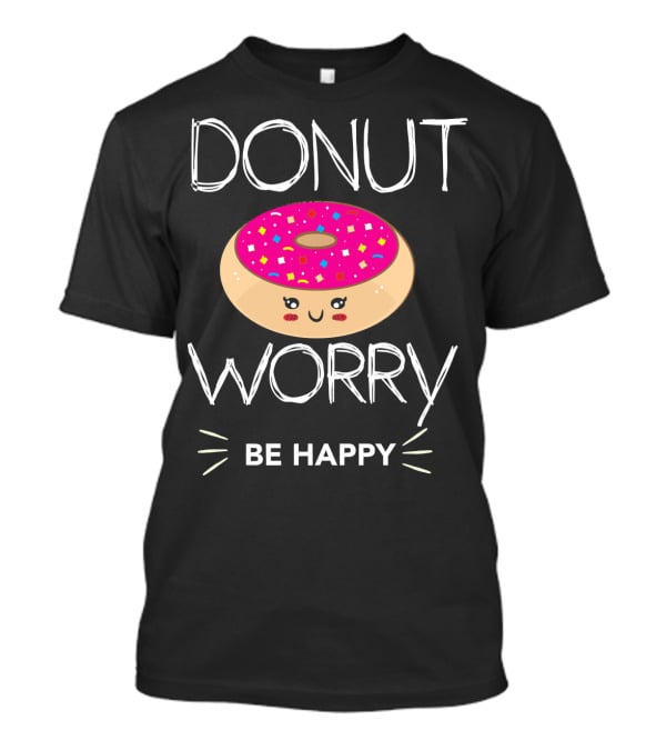 Donut Worry Be Happy With Smiling Doughnut T-Shirt