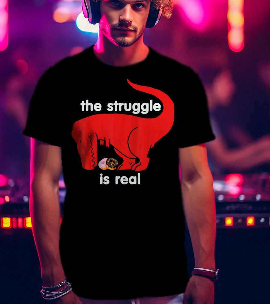 The Struggle Is Real T Rex With Donut Struggle T-Shirt