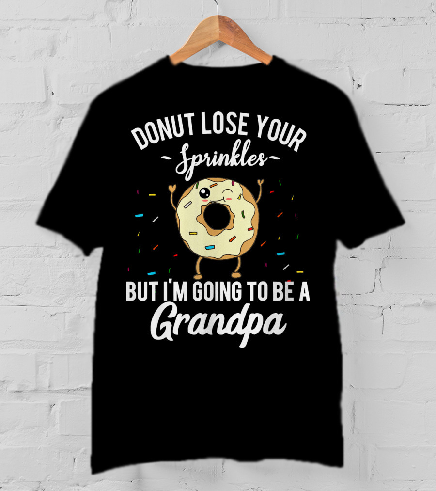 Donut Lose Your Sprinkles But I'm Going To Be A Grandpa T-Shirt