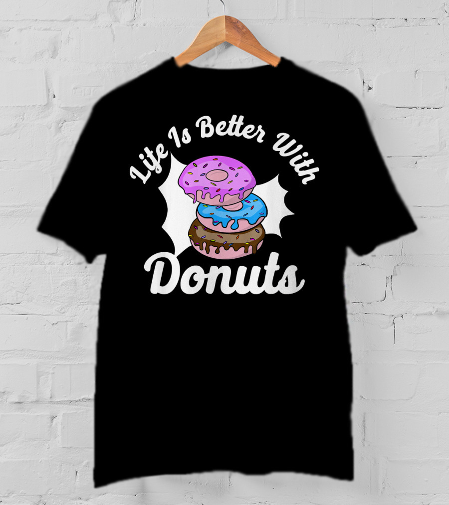 Life Is Better With Donuts Funny Donut Lover Doughnut Love T-Shirt