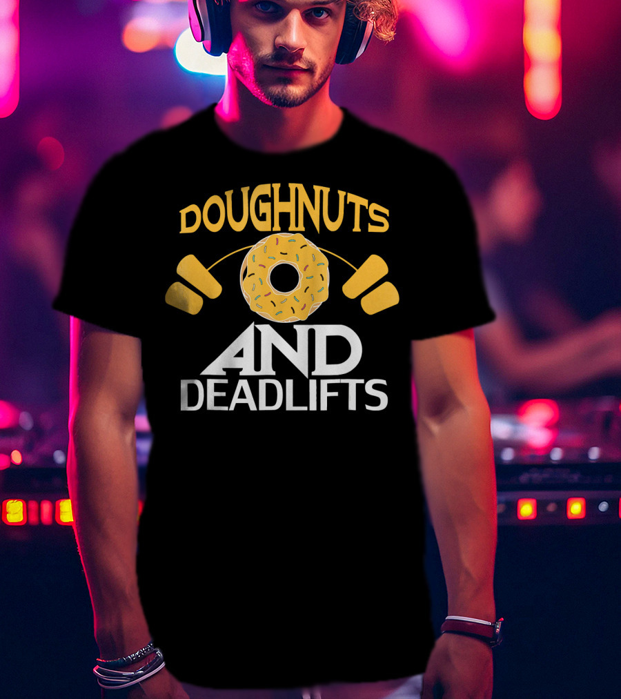Doughnuts And Deadlifts Funny Donut Barbell Workout Dou T-Shirt