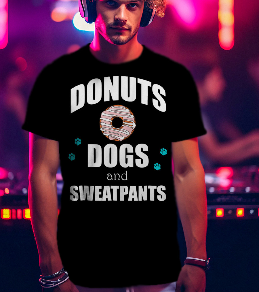 Donuts Dogs And Sweatpants Paws Funny T-Shirt