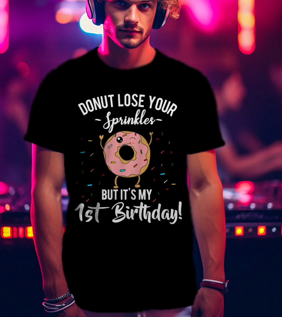 Donut Lose Your Sprinkles It's My 1st Birthday T-Shirt