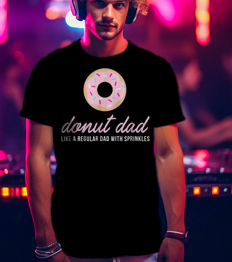 Donut Dad Like A Regular Dad With Sprinkles Funny Mens Cute T-Shirt