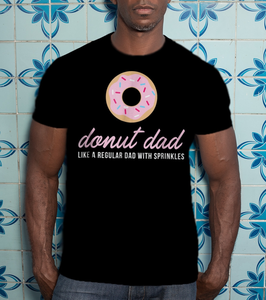 Donut Dad Like A Regular Dad With Sprinkles Funny Mens Cute T-Shirt