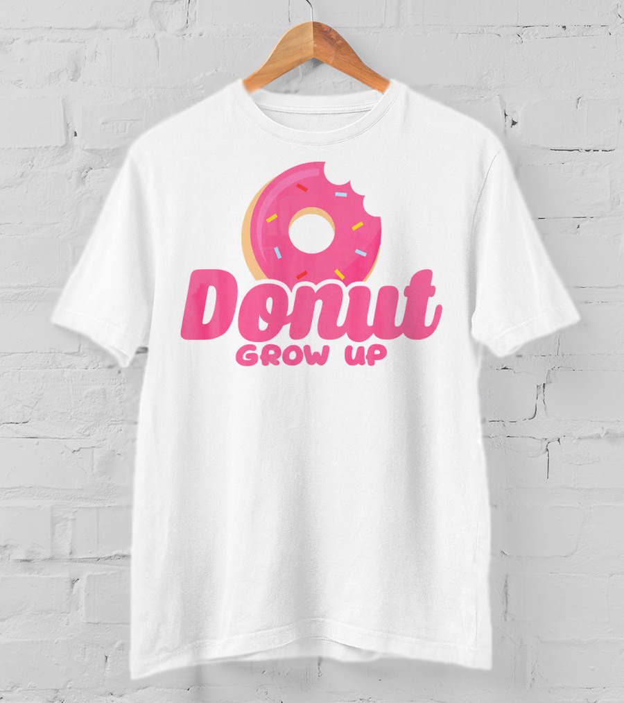 Donut Grow Up Funny Birthday Donut T-Shirt