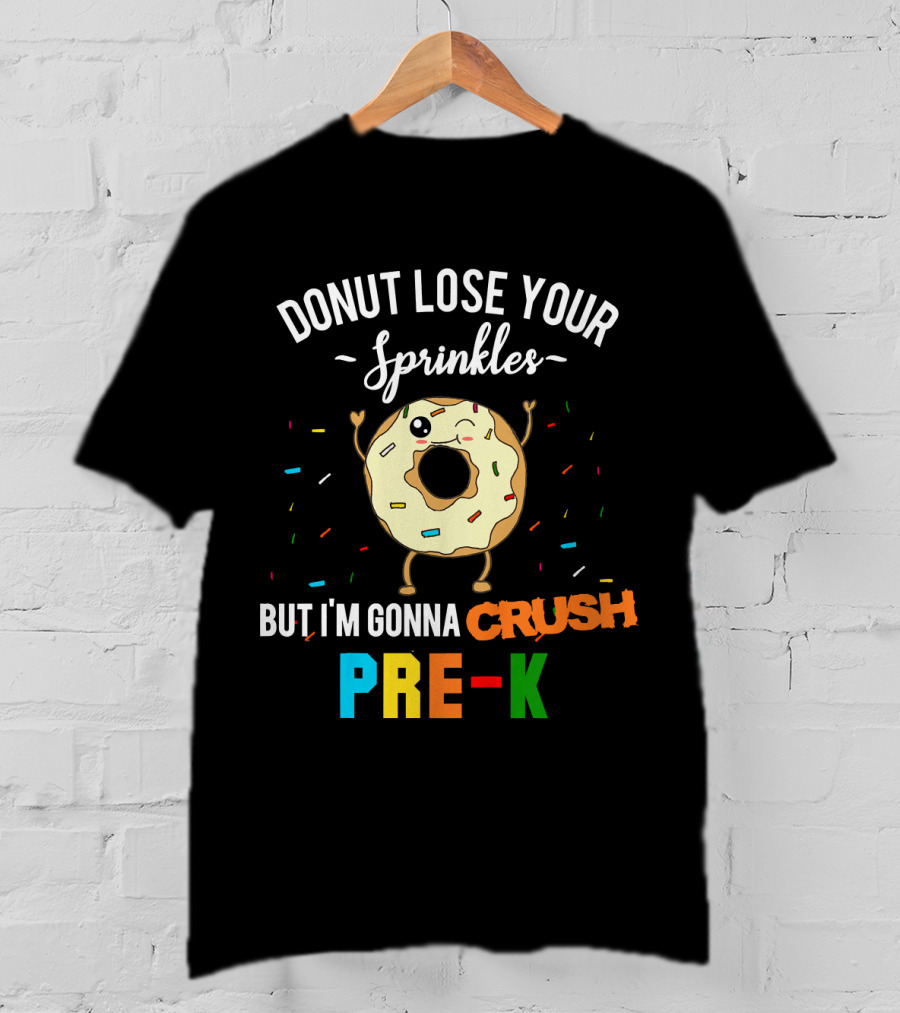 Donut Lose Your Sprinkles But I'm Gonna Crush Pre-K T-Shirt