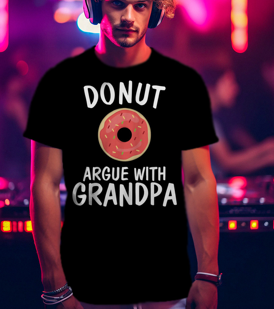 Donut Argue With Grandpa Funny Parentin T-Shirt