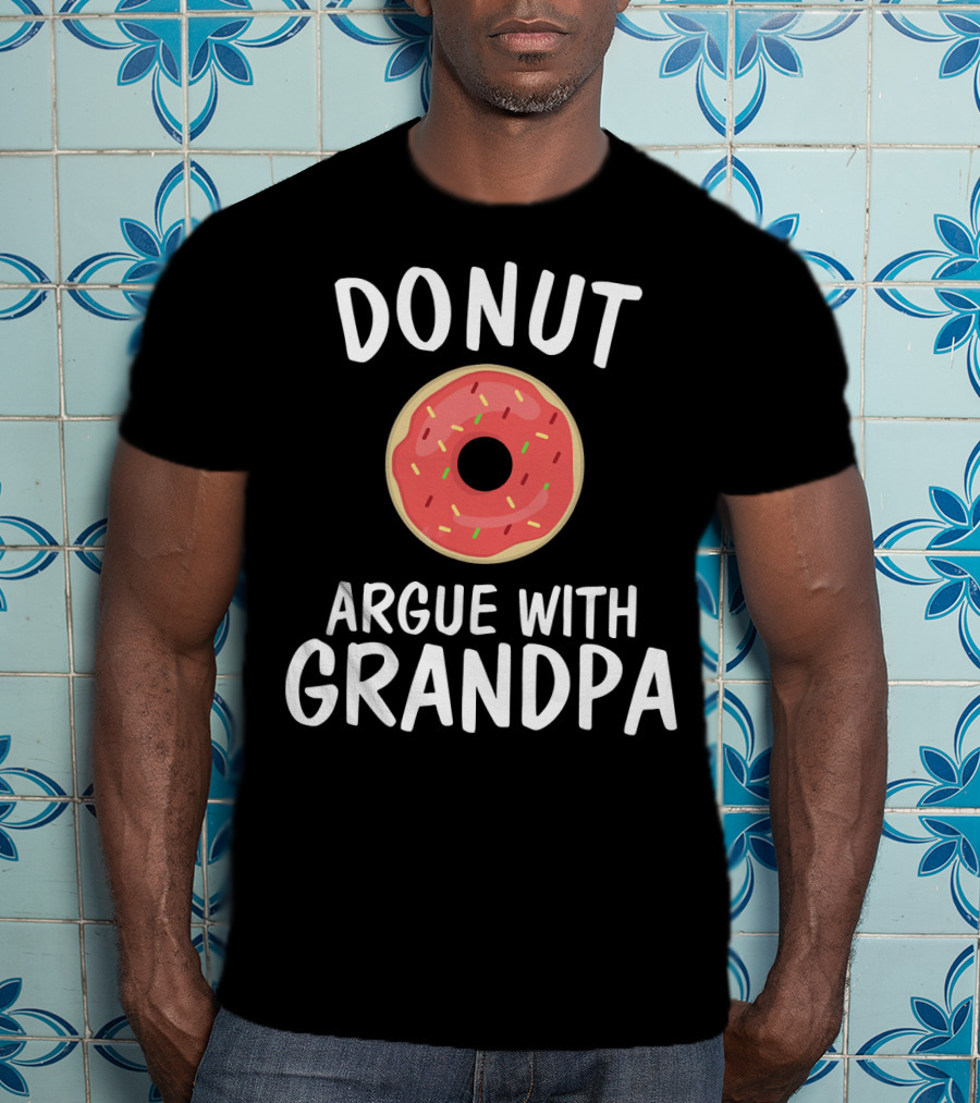 Donut Argue With Grandpa Funny Parentin T-Shirt