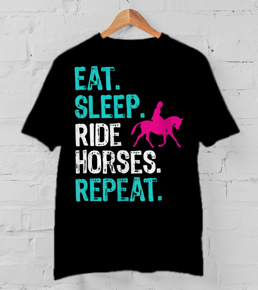 Eat Sleep Ride Horses Repeat Horseback Riding Equestrian Lifestyle T-Shirt