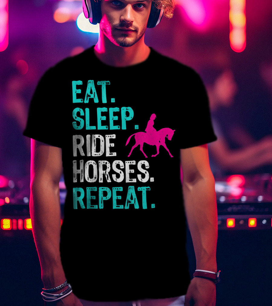 Eat Sleep Ride Horses Repeat Horseback Riding Equestrian Lifestyle T-Shirt