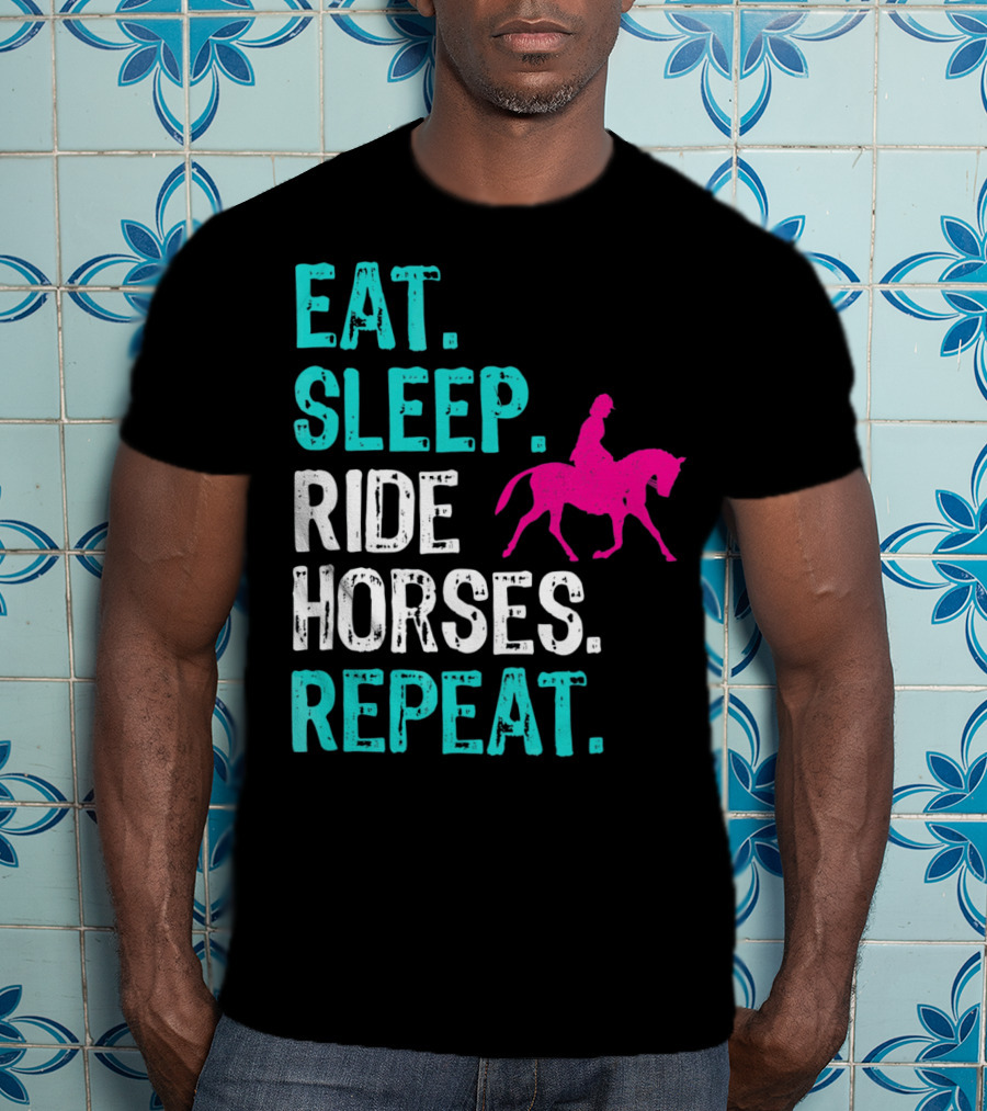 Eat Sleep Ride Horses Repeat Horseback Riding Equestrian Lifestyle T-Shirt