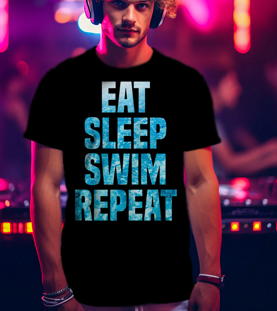 Eat Sleep Swim Repeat Motivation For Swimmers T-Shirt