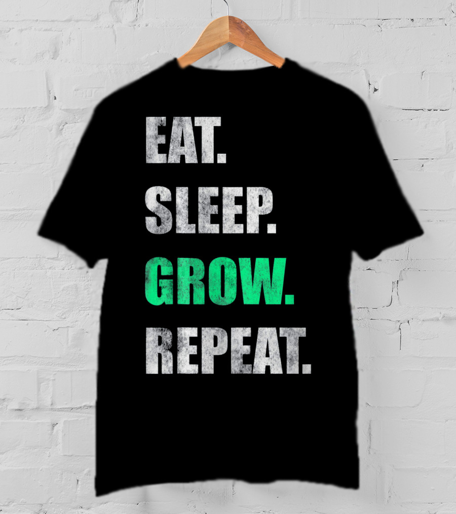 Eat Sleep Grow Repeat Weed Grower T-Shirt
