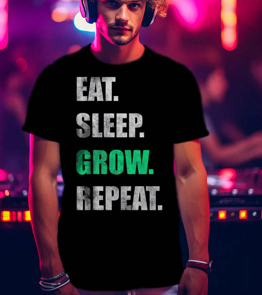 Eat Sleep Grow Repeat Weed Grower T-Shirt