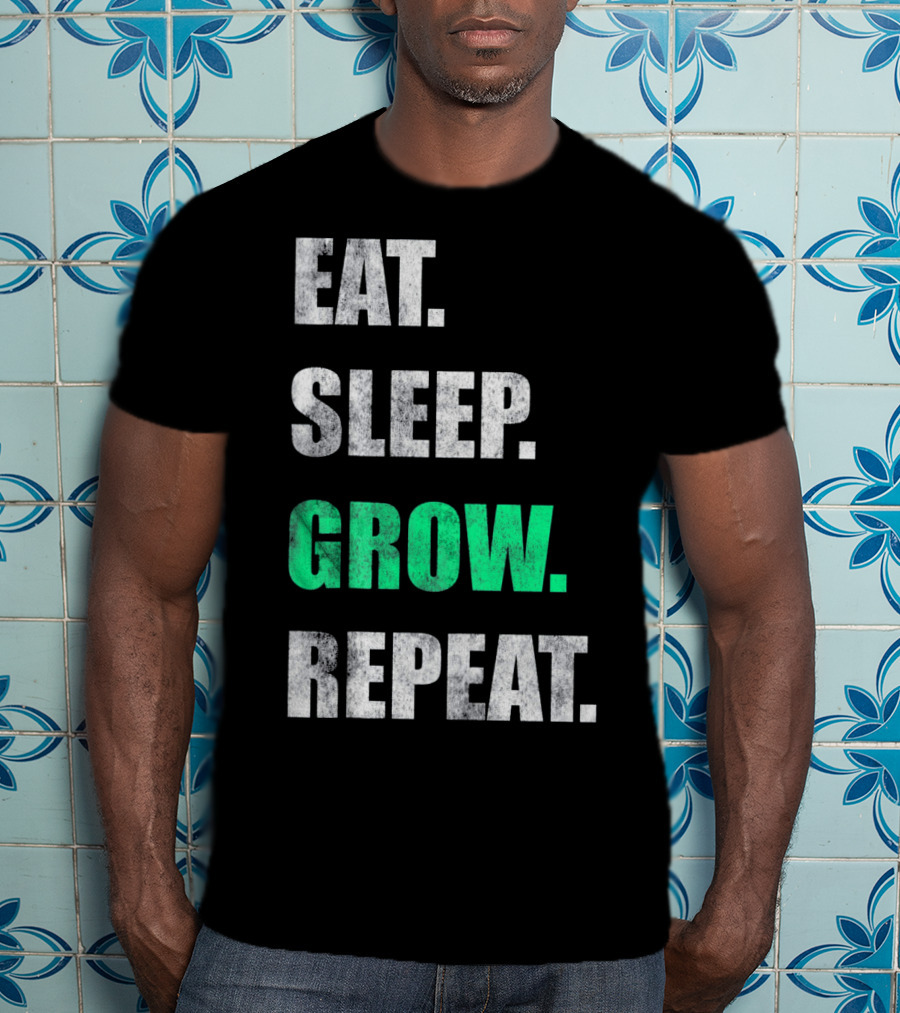 Eat Sleep Grow Repeat Weed Grower T-Shirt