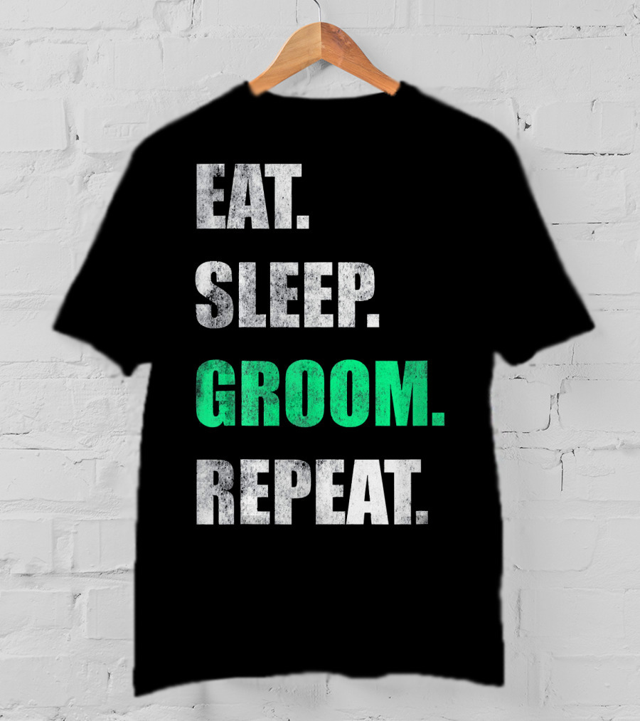 Eat Sleep Groom Repeat Dog Pet Routine T-Shirt