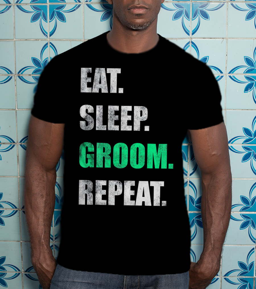 Eat Sleep Groom Repeat Dog Pet Routine T-Shirt
