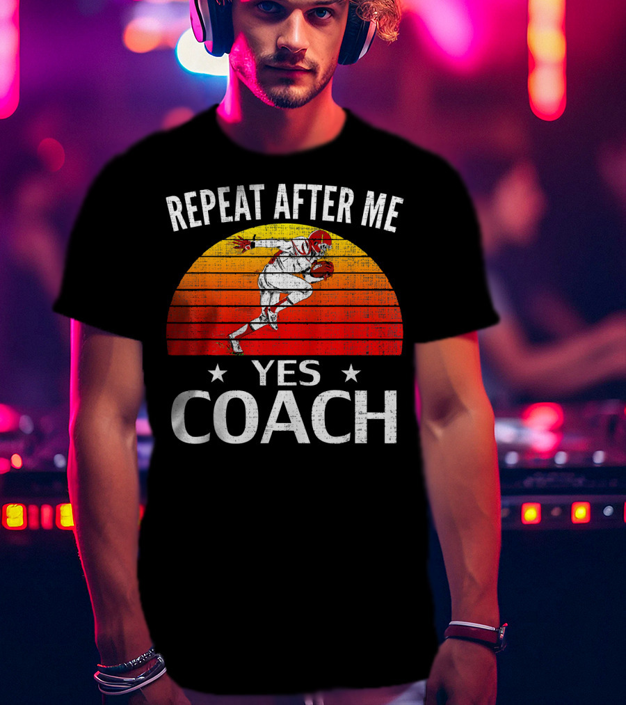 Repeat After Me Yes Coach Vintage Football Player Retro Sunset T-Shirt