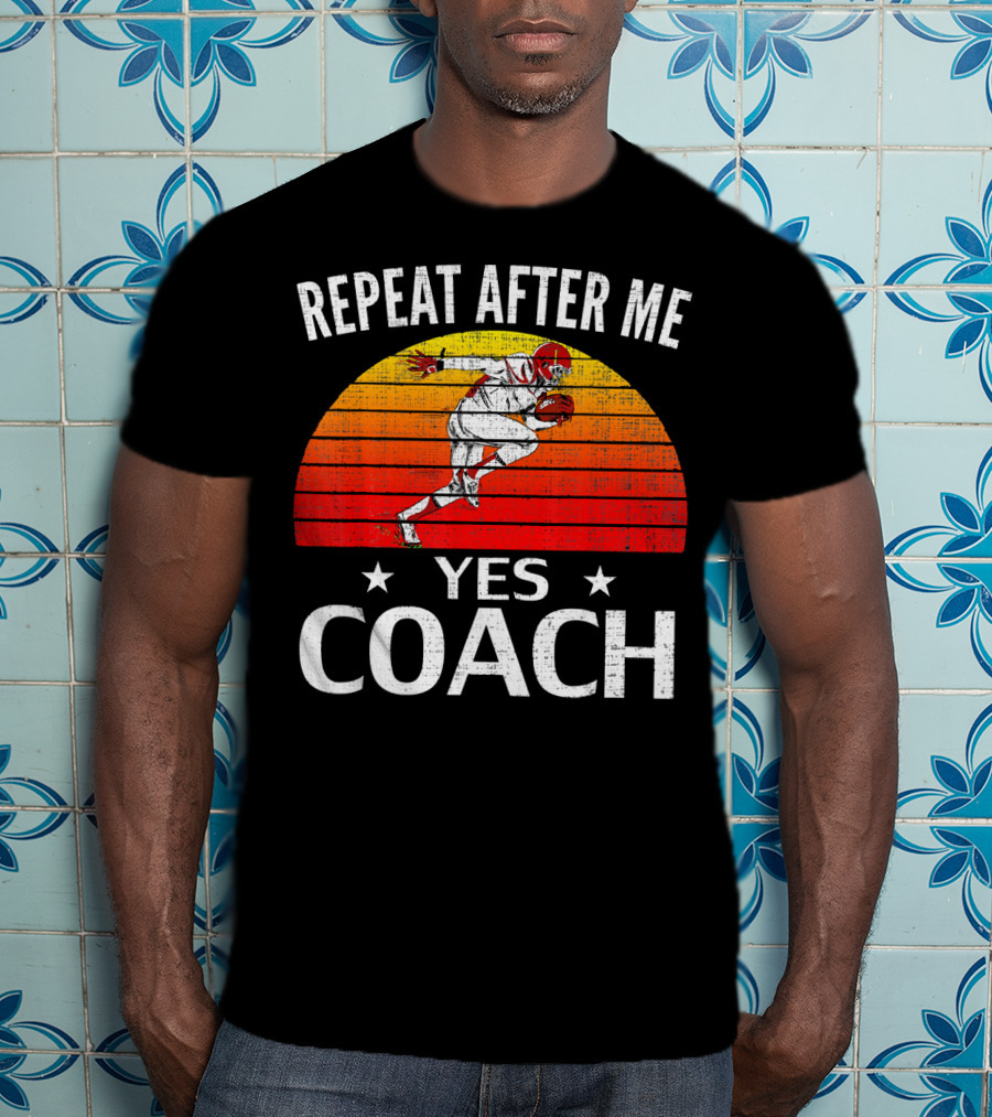 Repeat After Me Yes Coach Vintage Football Player Retro Sunset T-Shirt