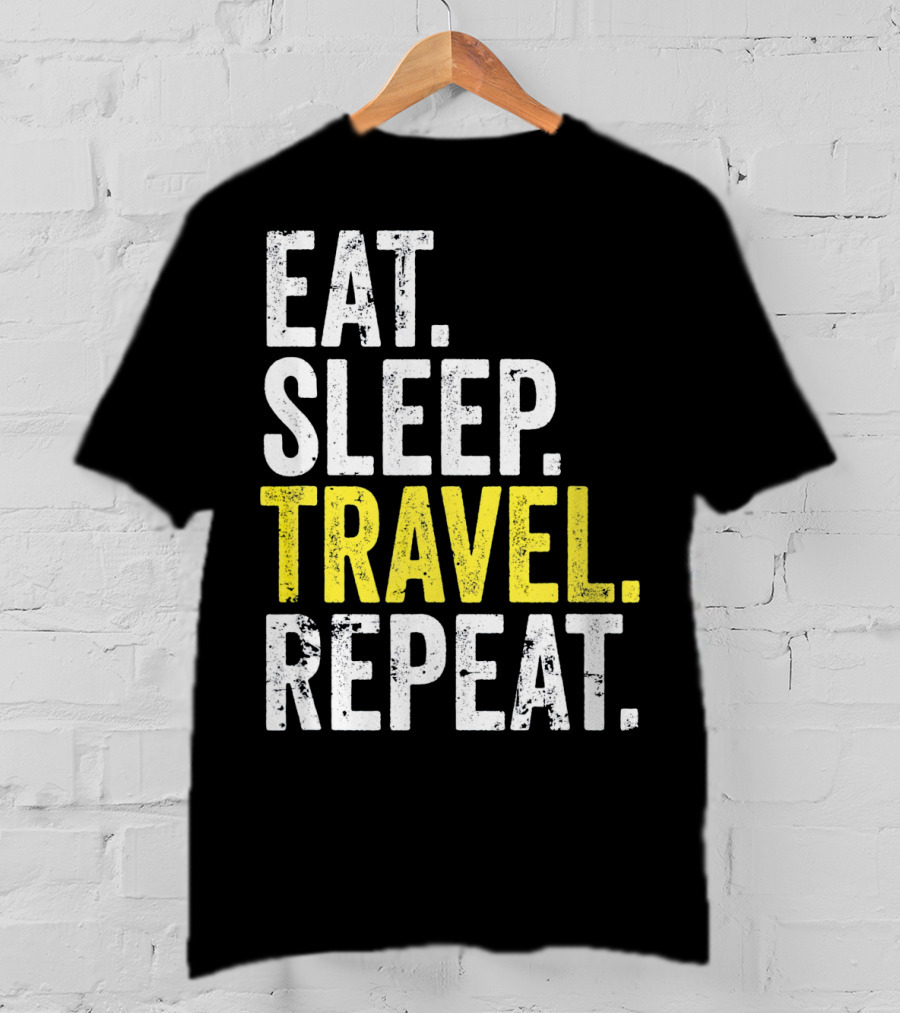 Eat Sleep Travel Repeat World Traveler Repeat Travel Journeys T-Shirt