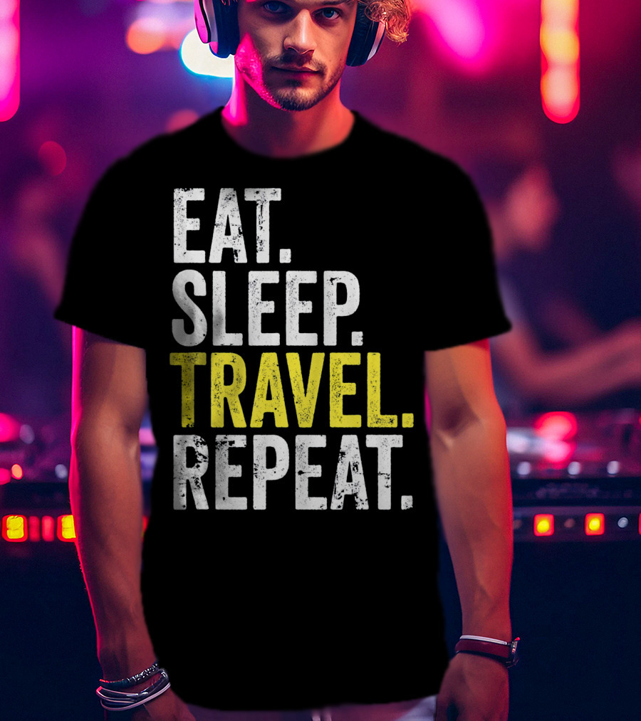 Eat Sleep Travel Repeat World Traveler Repeat Travel Journeys T-Shirt