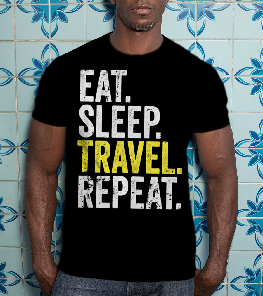 Eat Sleep Travel Repeat World Traveler Repeat Travel Journeys T-Shirt