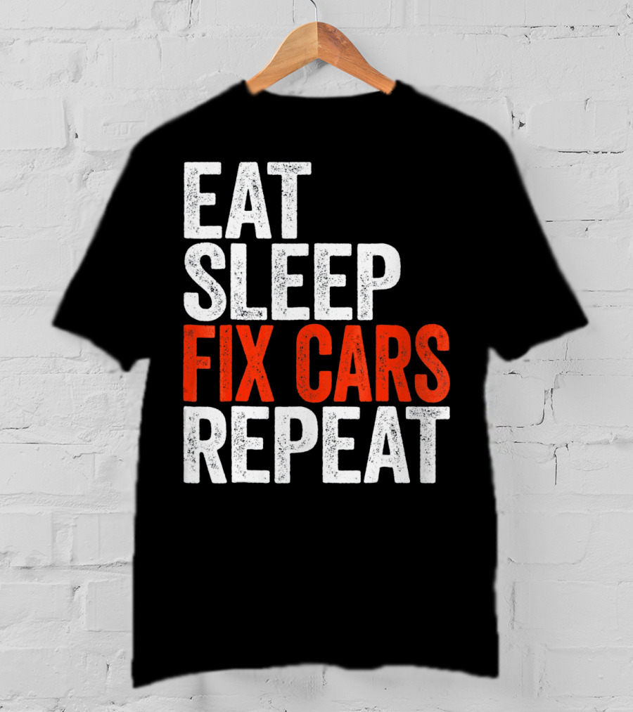 Eat Sleep Fix Cars Repeat T-Shirt