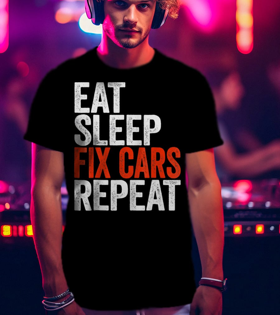Eat Sleep Fix Cars Repeat T-Shirt