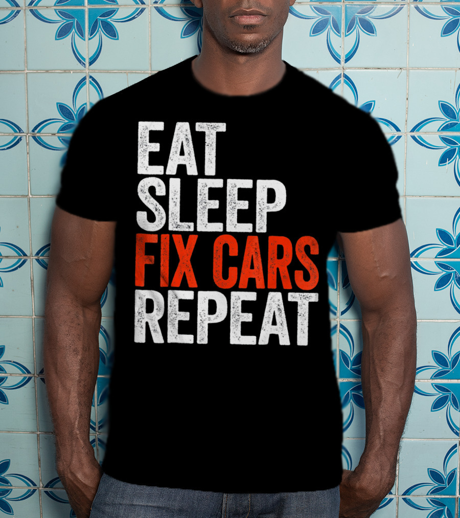 Eat Sleep Fix Cars Repeat T-Shirt