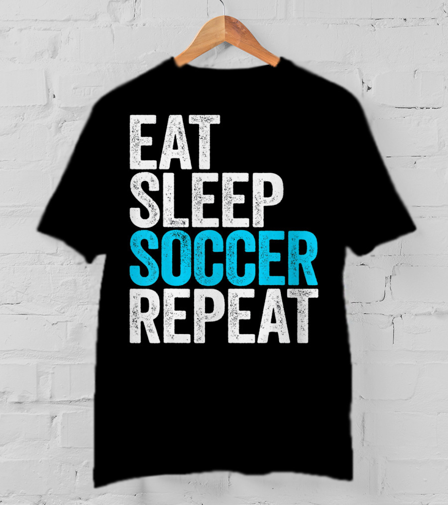 Eat Sleep Soccer Repeat Fan Lifestyle Routine T-Shirt