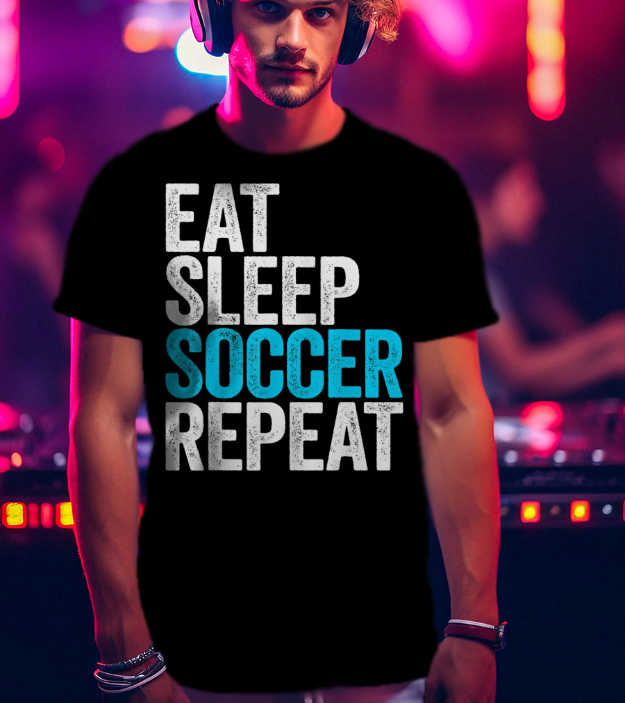 Eat Sleep Soccer Repeat Fan Lifestyle Routine T-Shirt