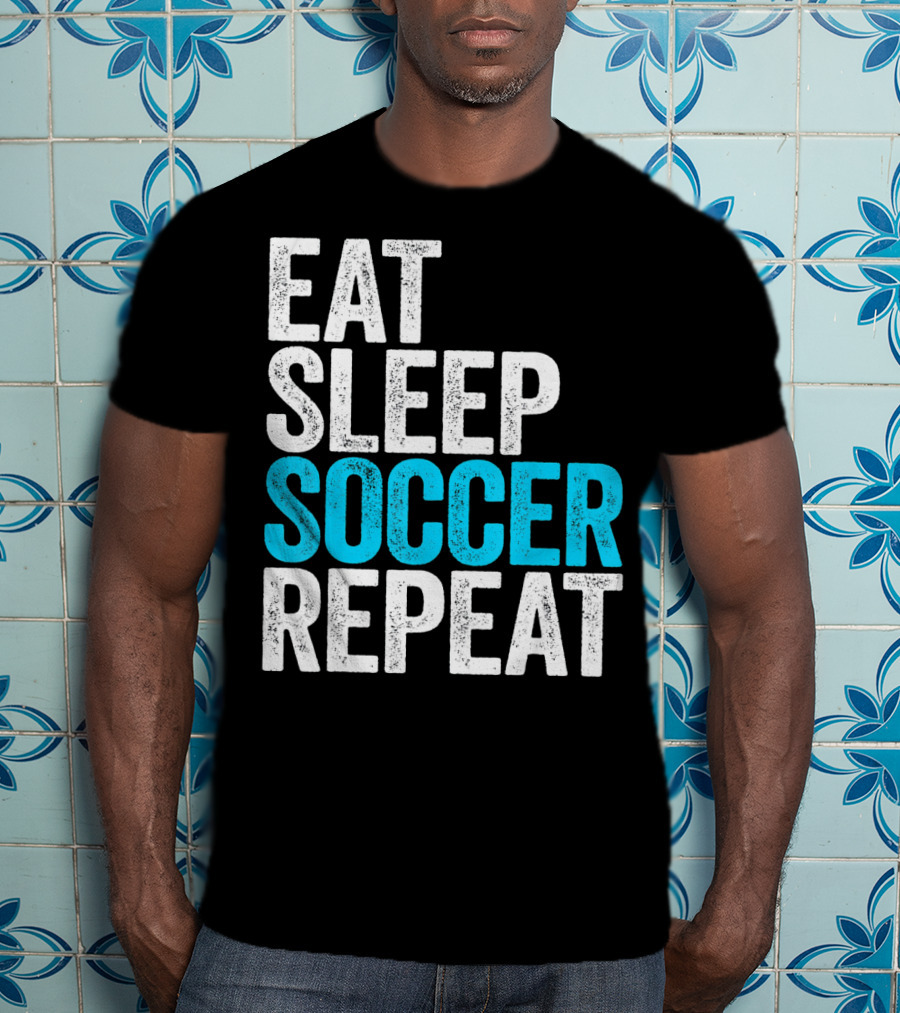 Eat Sleep Soccer Repeat Fan Lifestyle Routine T-Shirt