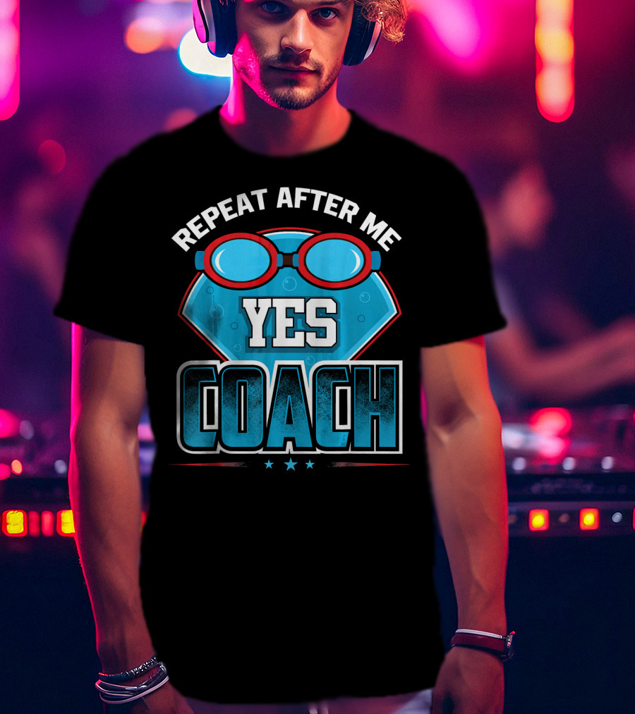 Repeat After Me Yes Coach Swim T-Shirt