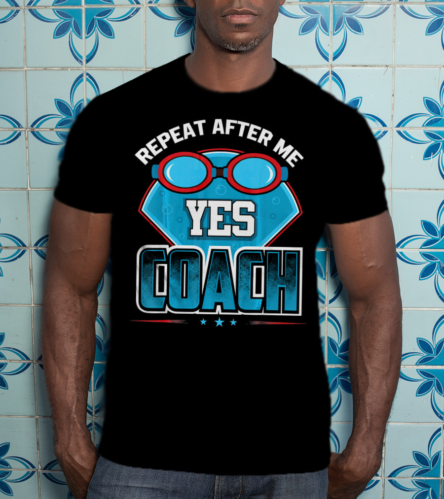 Repeat After Me Yes Coach Swim T-Shirt