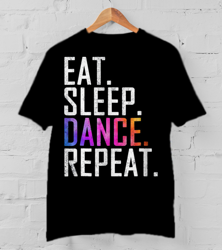 Eat Sleep Dance Repeat Funny Dance T-Shirt