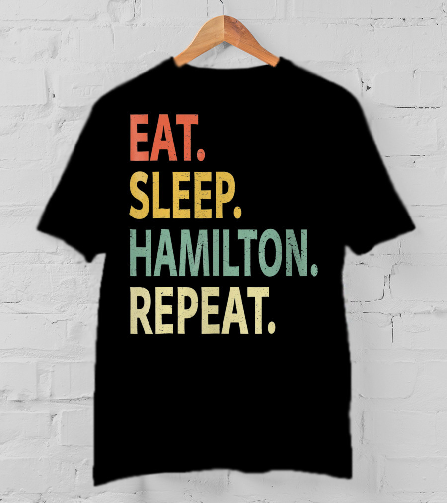 Eat Sleep Hamilton Repeat T-Shirt