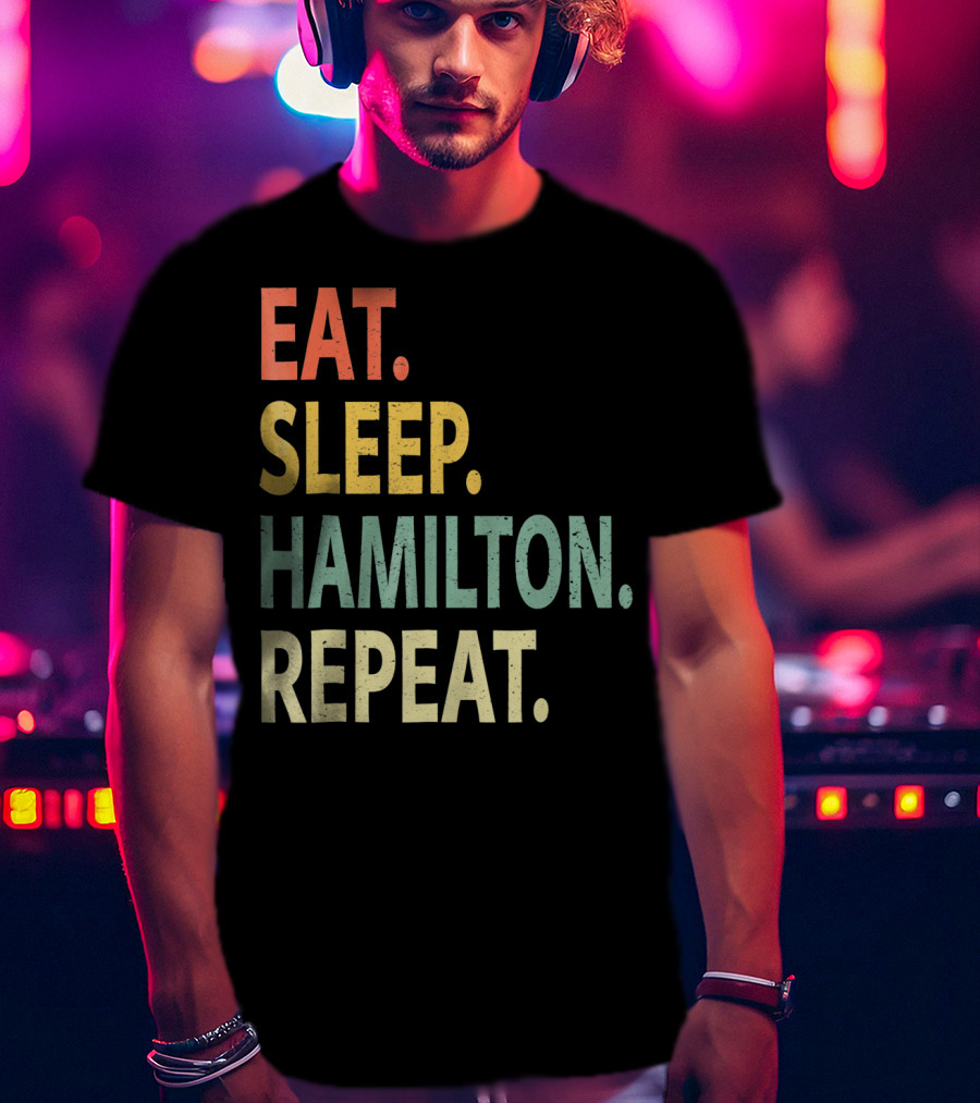 Eat Sleep Hamilton Repeat T-Shirt
