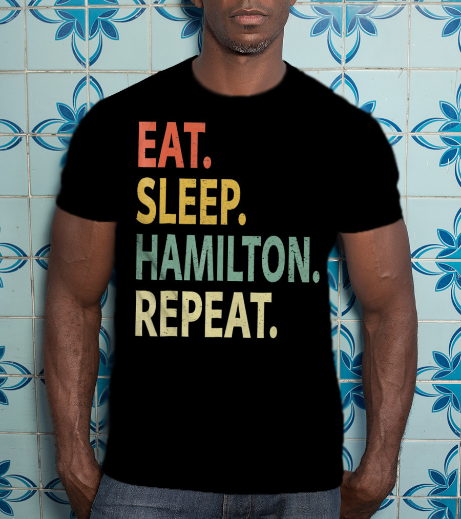 Eat Sleep Hamilton Repeat T-Shirt
