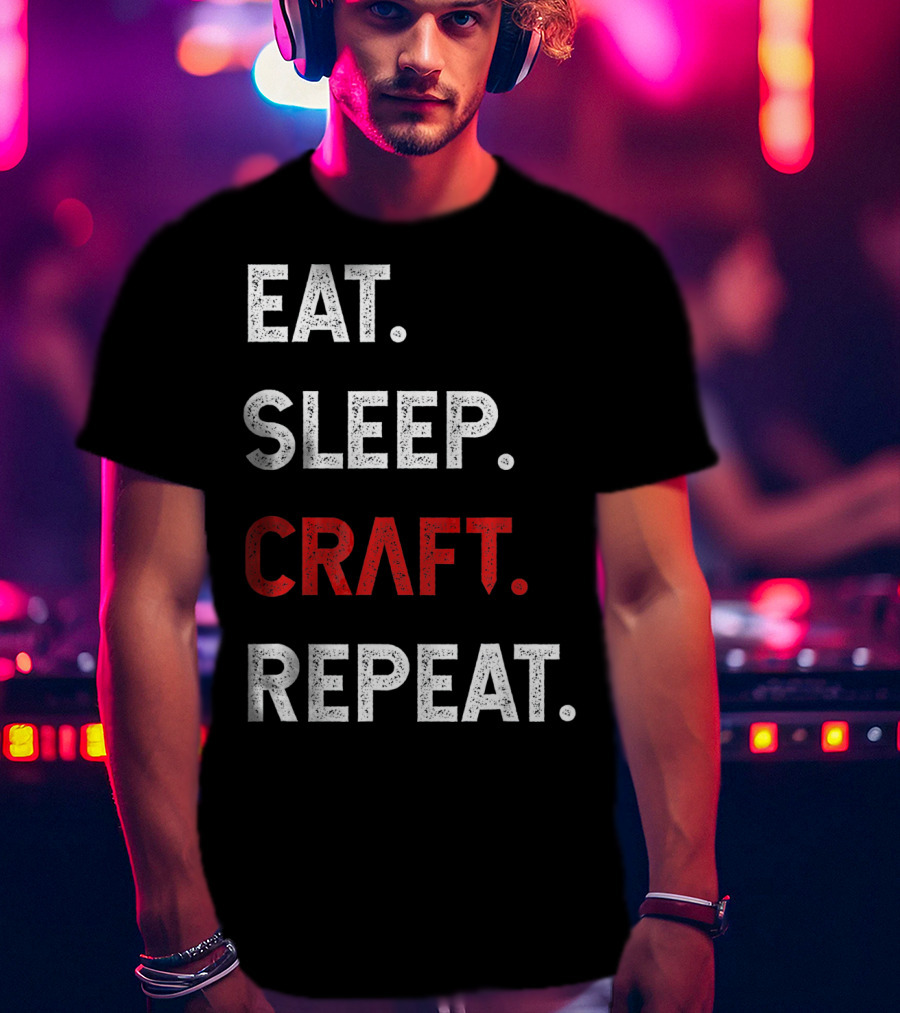 Eat Sleep Craft Repeat Funny Crafty Craf T-Shirt