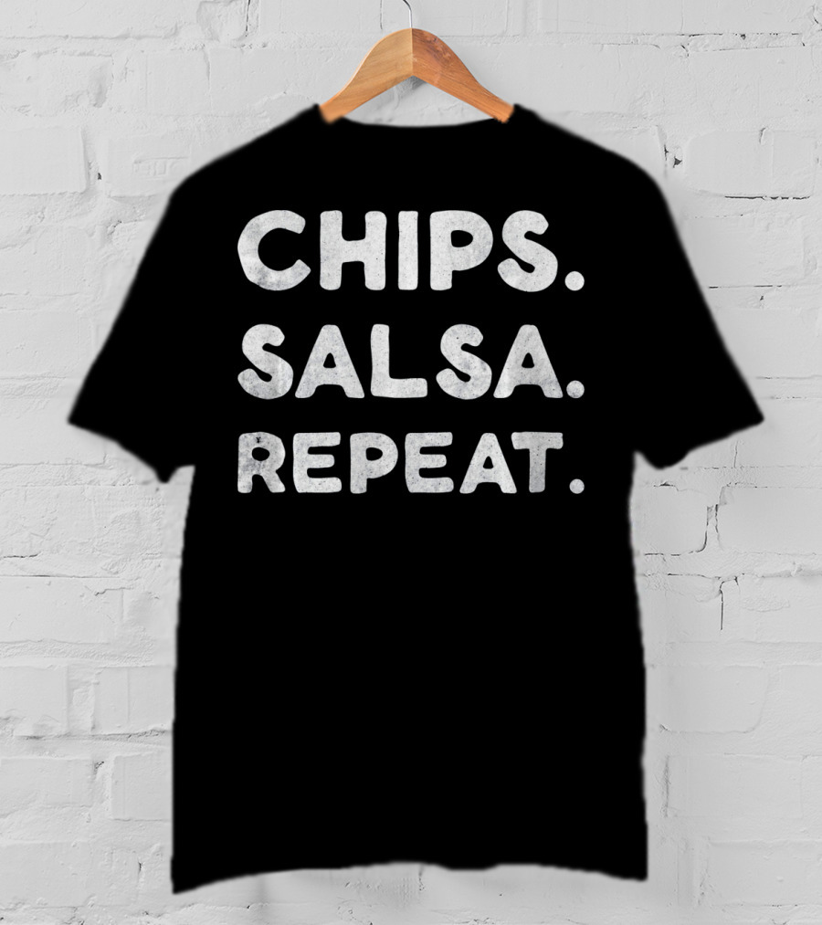CHIPS. SALSA. REPEAT T-Shirt
