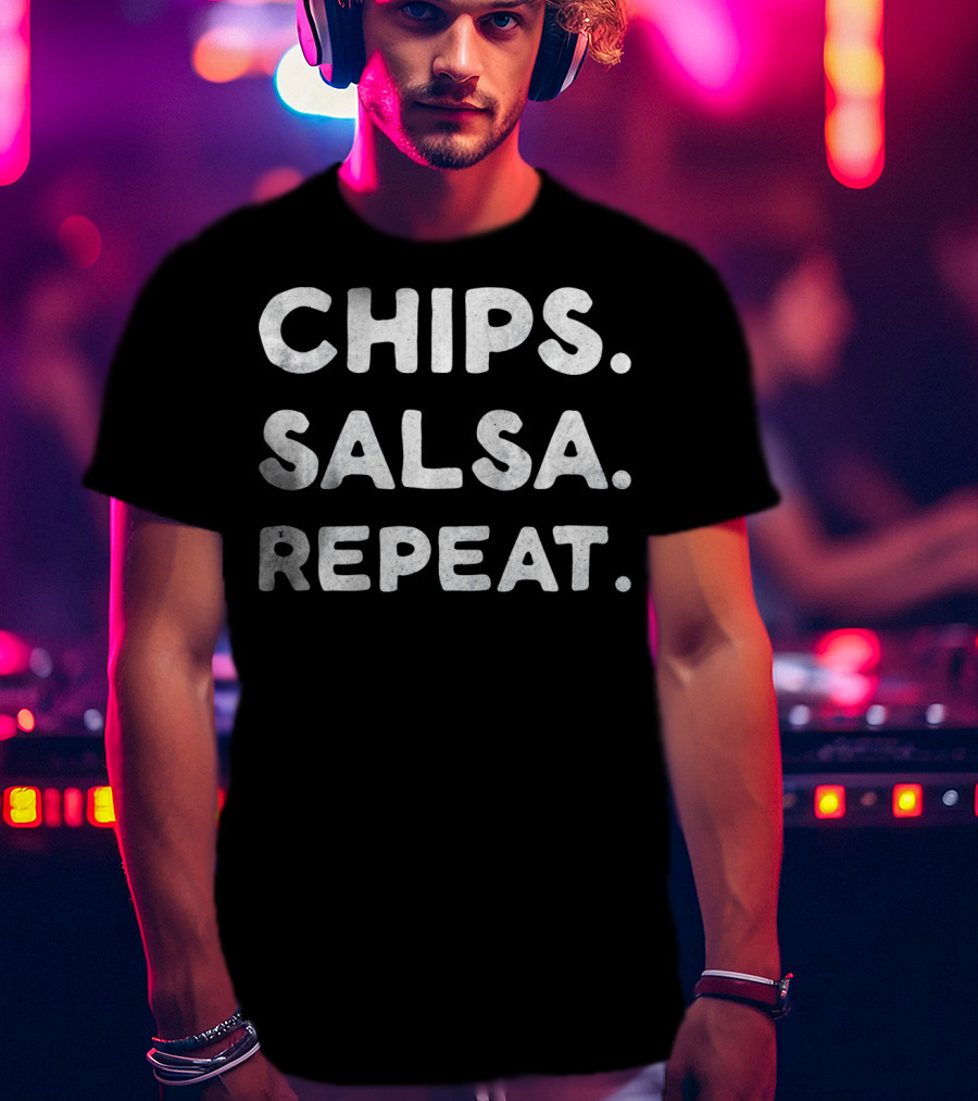 CHIPS. SALSA. REPEAT T-Shirt