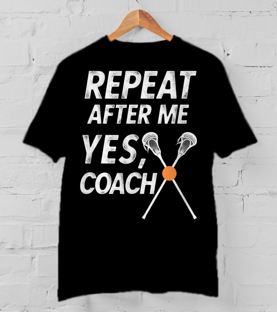 Repeat After Me Yes Coach Lacrosse Crossed Sticks T-Shirt
